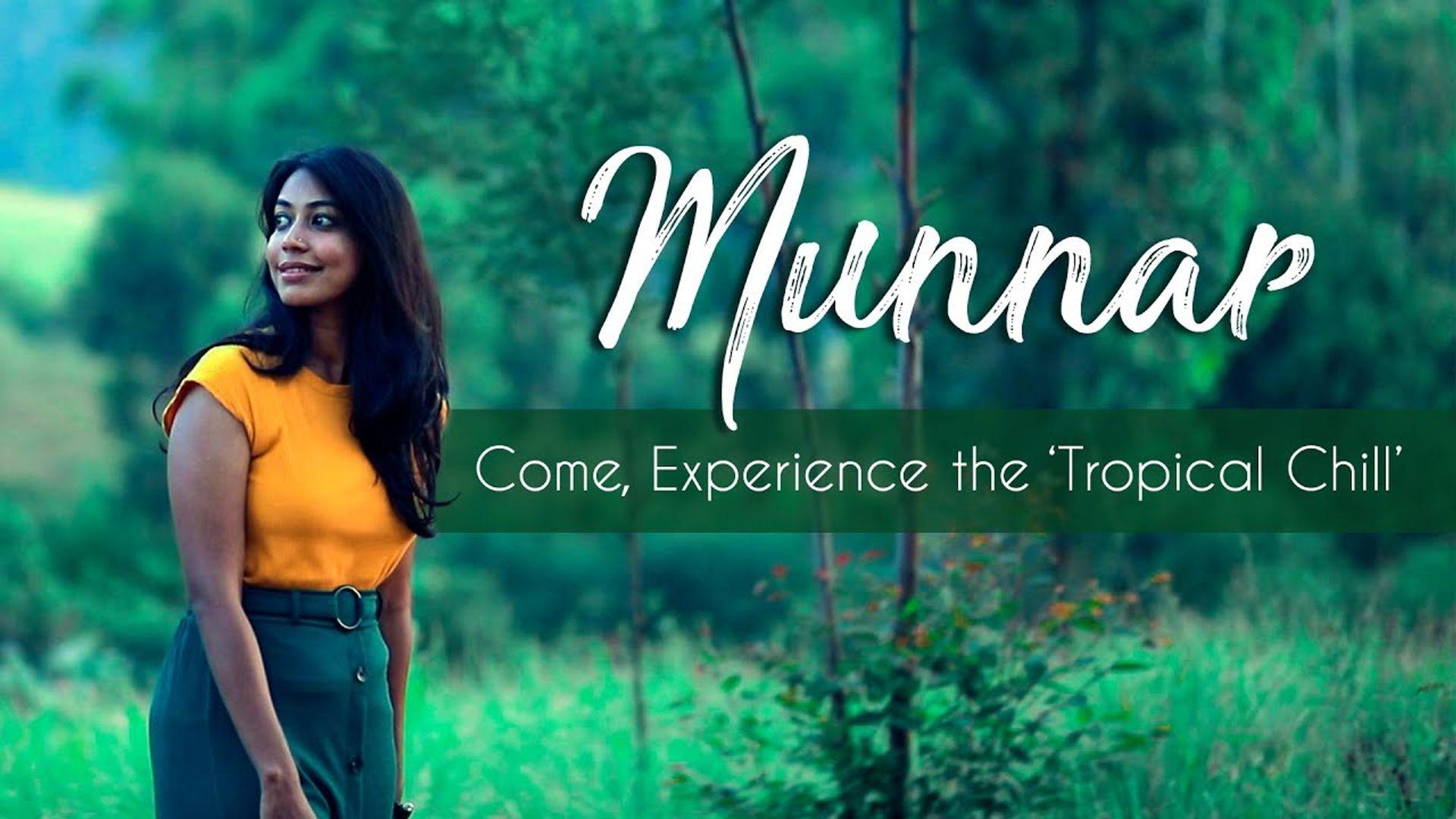 Munnar - Come, Experience the 'Tropical Chill'