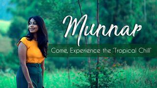 Munnar - Come, Experience the 'Tropical Chill'