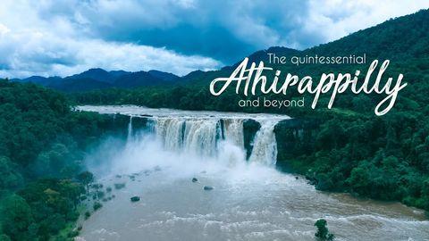 The quintessential Athirappilly and beyond